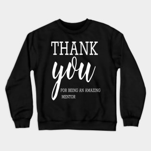 Thank You For Being An Amazing Mentor, Teacher School Crewneck Sweatshirt